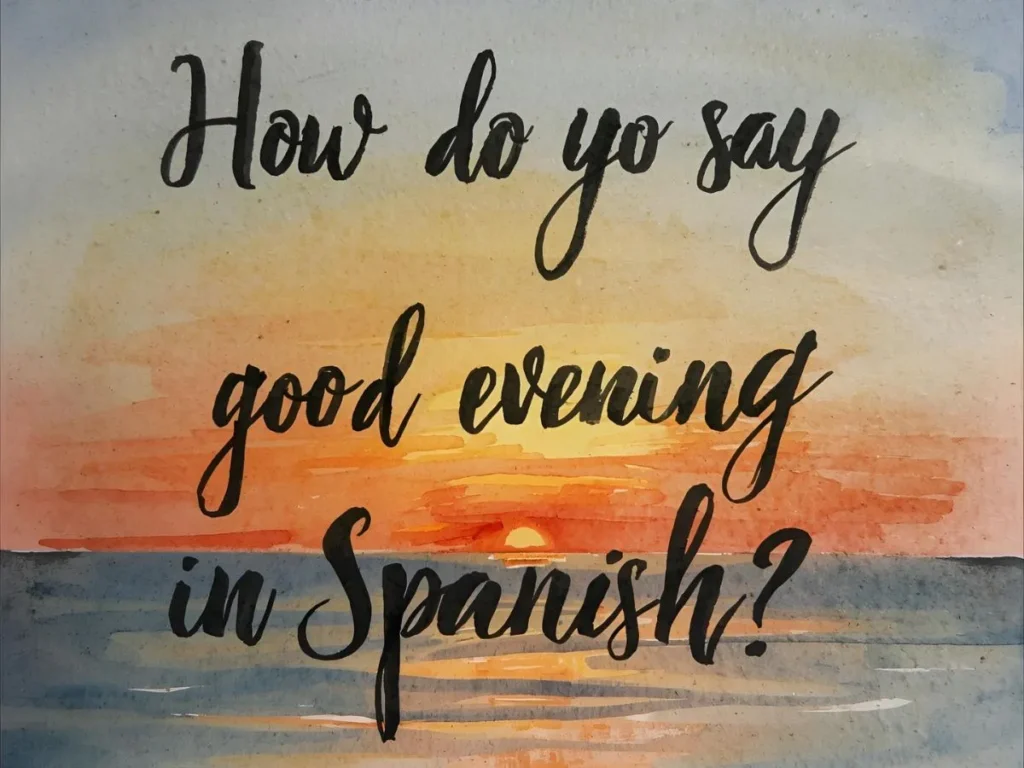 How do you say good evening in Spanish