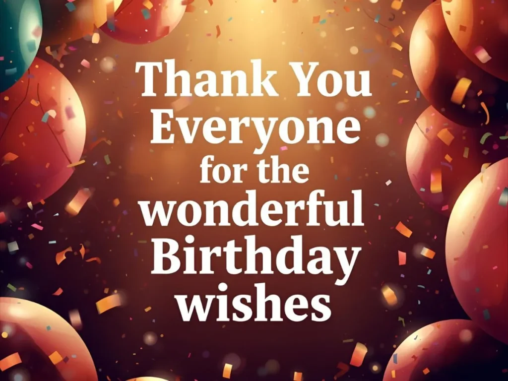 Thank You Everyone for the Wonderful Birthday Wishes