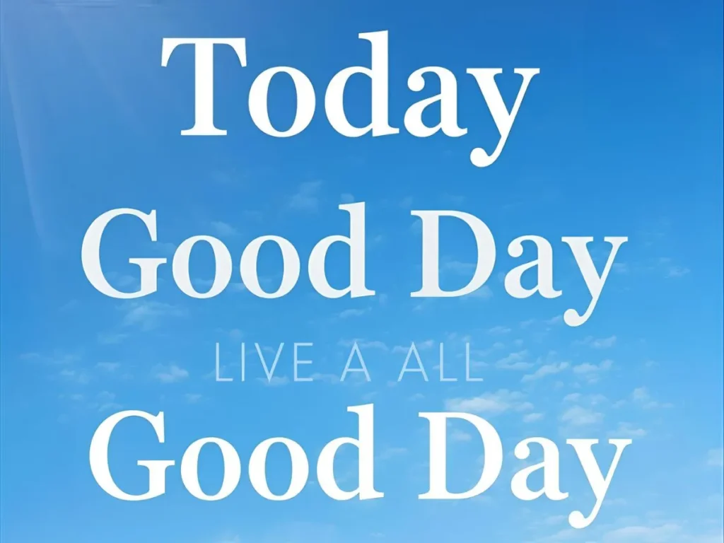 Today Is a Good Day to Have a Good Day Quote