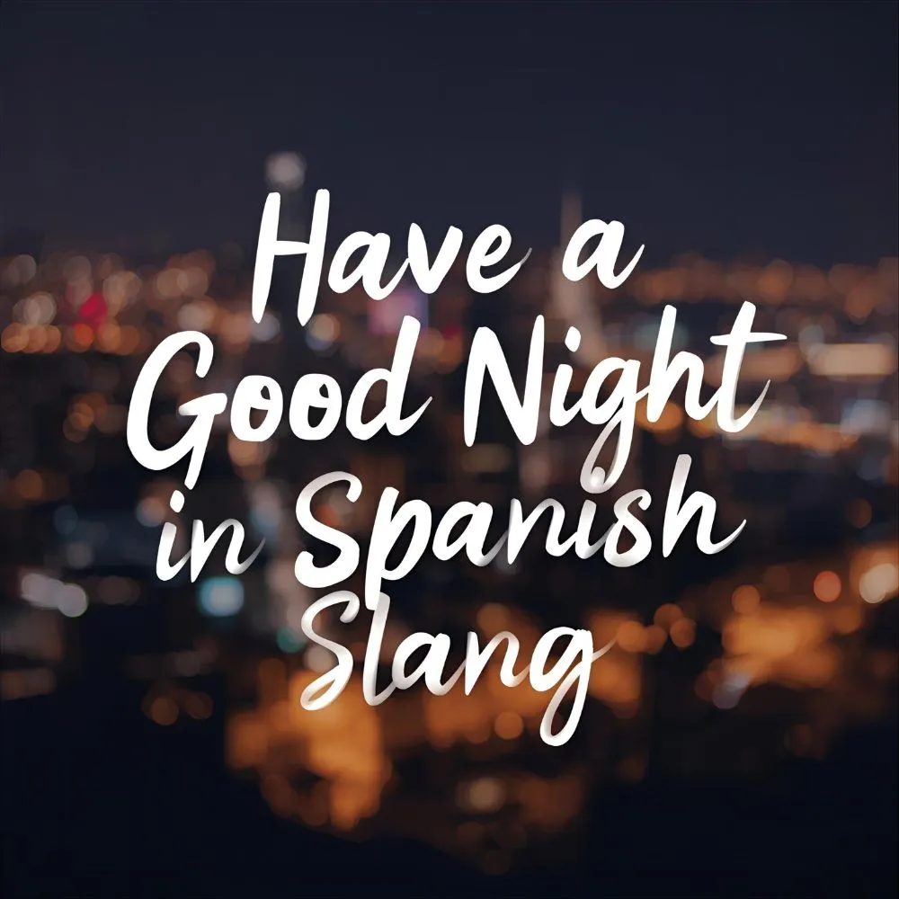 Have a Good Night in Spanish Slang