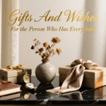 Gifts and Wishes For the Person Who Has Everything