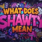 What Does Shawty Mean