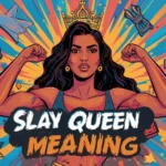 Slay Queen Meaning
